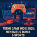 Trend Game Indie 2025: Menembus Dunia E-Sports